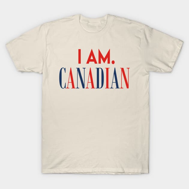 I Am. Canadian T-Shirt by BKAllmighty